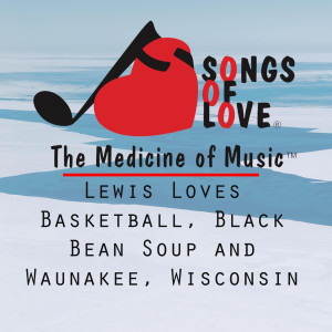 Listen to Lewis Loves Basketball, Black Bean Soup and Waunakee, Wisconsin song with lyrics from T. Jones