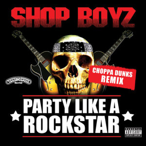 收聽Shop Boyz的Party Like A Rockstar (Choppa Dunks Remix|Explicit)歌詞歌曲