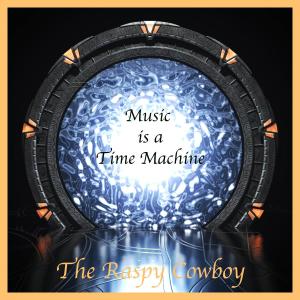 อัลบัม Music is a Time Machine ศิลปิน The Raspy Cowboy