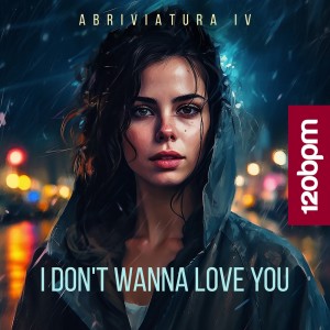 อัลบัม I Don't Wanna Love You ศิลปิน Abriviatura IV