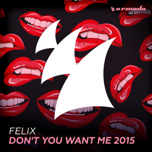 Dengarkan lagu Don't You Want Me 2015 (Dimitri Vegas & Like Mike Remix) nyanyian Felix dengan lirik