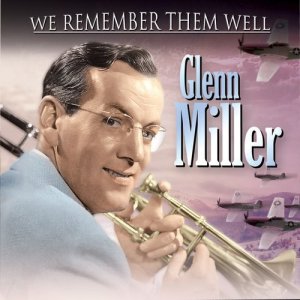 Glenn Miller and His Orchestra的專輯We Remember Them Well - Glenn Miller