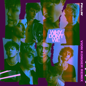 收聽Why Don't We的Fallin’ (Adrenaline) (Vion Konger Remix)歌詞歌曲
