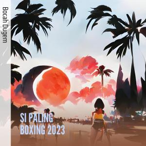 Album Si Paling Boxing 2023 (Remix) from BOCAH DUGEM