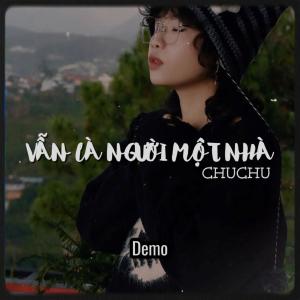 Album Vẫn Là Người Một Nhà (demo) from Chuchu