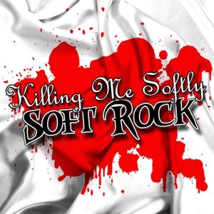 อัลบัม Killing Me Softly Soft Rock ศิลปิน Viva La Rock