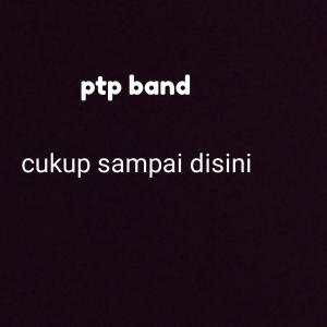 收听Ptp Band的Cukup Sampai Disini歌词歌曲