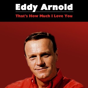 Eddy Arnold的專輯That's How Much I Love You