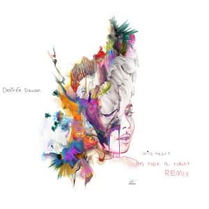 收聽Desiree Dawson的Wild Heart (I'mnot a Robot Remix)歌詞歌曲