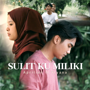 收听Aprilian的Sulit Ku Miliki歌词歌曲