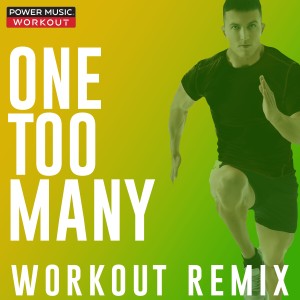 收聽Power Music Workout的One Too Many (Extended Workout Remix 128 BPM)歌詞歌曲