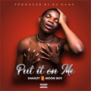 Listen to Put It on Me (Explicit) song with lyrics from Shagzy
