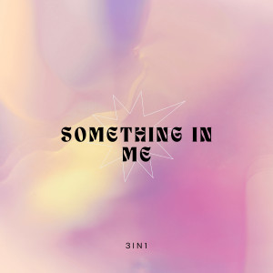 ดาวน์โหลดและฟังเพลง Something in Me พร้อมเนื้อเพลงจาก 3In1