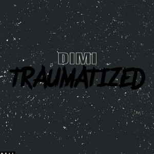 Listen to Traumatized (Explicit) song with lyrics from Dimi