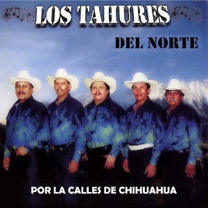 Los Tahures Del Norte的專輯Por las Calles de Chihuahua