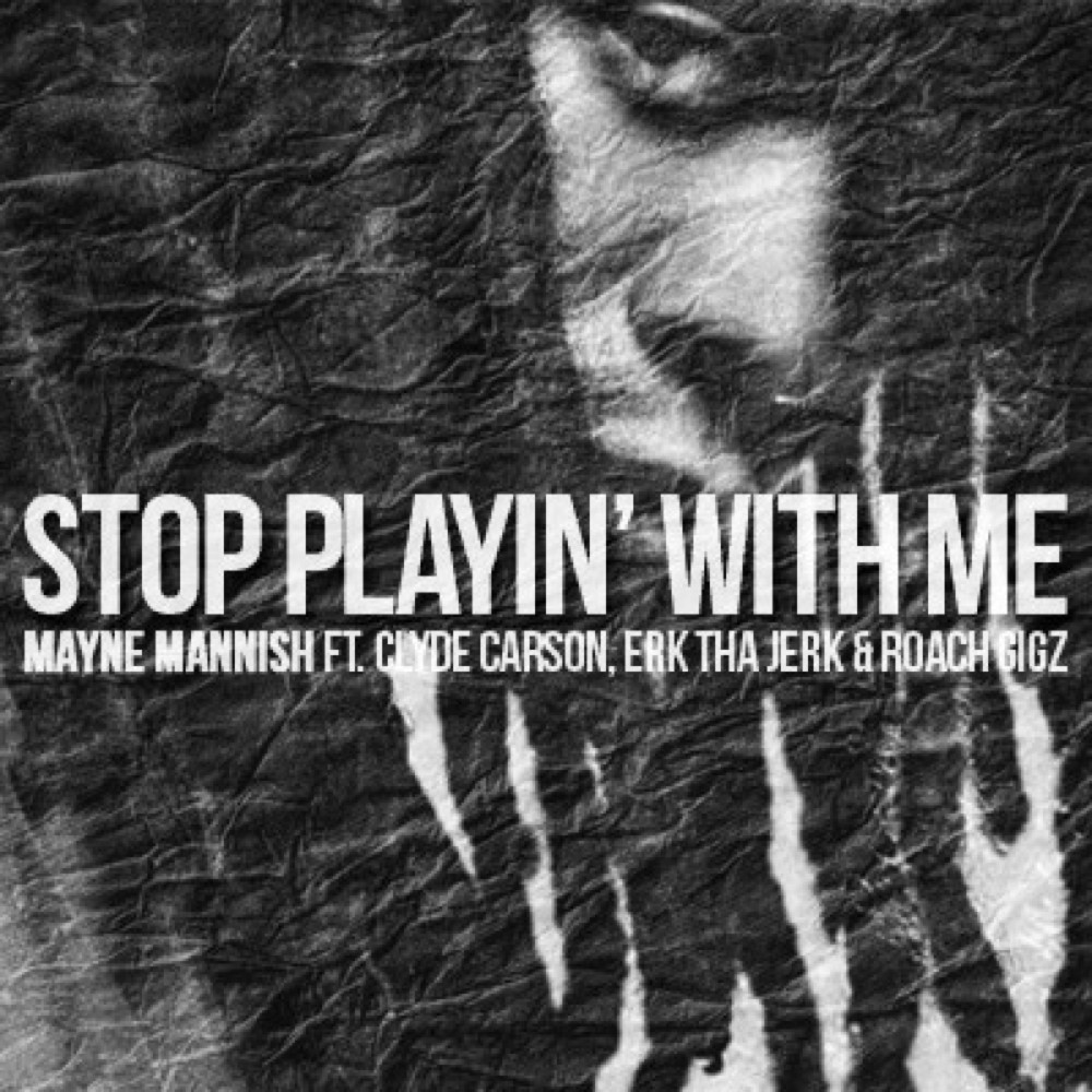 Stop Playin' with Me (feat. Clyde Carson, Erk tha Jerk & Roach Gigz) - Single (Explicit)