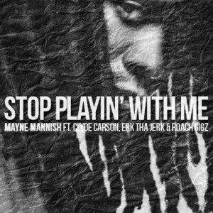 อัลบัม Stop Playin' with Me (feat. Clyde Carson, Erk tha Jerk & Roach Gigz) - Single (Explicit) ศิลปิน Mayne Mannish