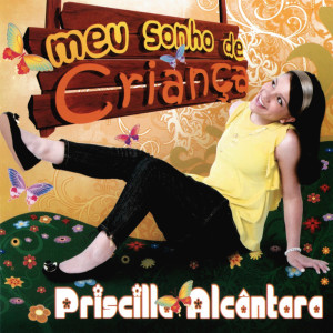 Album Meu Sonho De Criança oleh Priscilla Alcântara