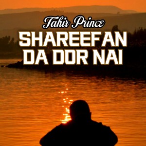 Listen to Shareefan Da Dor Nai song with lyrics from Tahir Prince