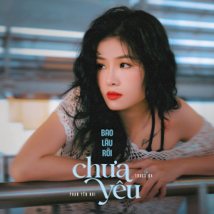 收聽Phan Yến Nhi的Bao Lâu Rồi Chưa Yêu (Track 04 EP Những Ngày Yêu)歌詞歌曲