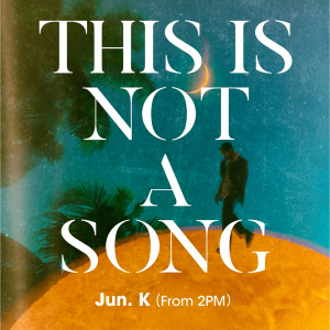 ดาวน์โหลดและฟังเพลง THIS IS NOT A SONG, 1929 พร้อมเนื้อเพลงจาก JUN. K（2PM）