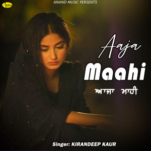 Listen to Aaja Maahi song with lyrics from Kirandeep Kaur