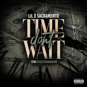 Lil D Sacramento的專輯Time Don't Wait (feat. 7thlettahshadow) [Explicit]