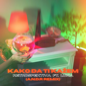 Retrospektiva的专辑Kako da ti kažem (A.N.D.R. Remix)