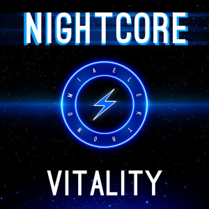 收聽Elektronomia Nightcore的Vitality歌詞歌曲