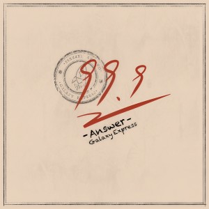 收聽銀河快遞 (Galaxy Express)的99.9 (Answer)歌詞歌曲