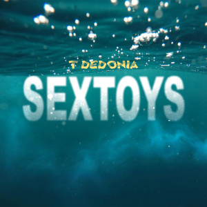 ดาวน์โหลดและฟังเพลง Sextoys (Explicit) พร้อมเนื้อเพลงจาก T Dedonia