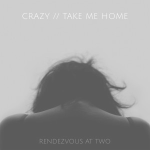 收聽Rendezvous At Two的Crazy / Take Me Home歌詞歌曲