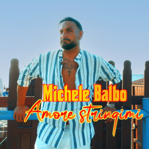 Listen to Amore stringimi song with lyrics from Michele Balbo