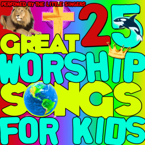 อัลบัม 25 Great Worship Songs for Kids ศิลปิน The Little Singers