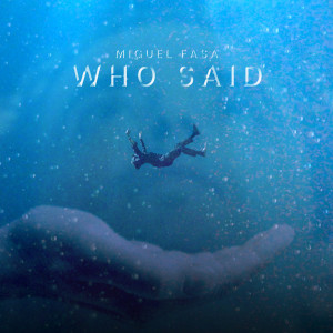 Listen to Who Said song with lyrics from Miguel Fasa