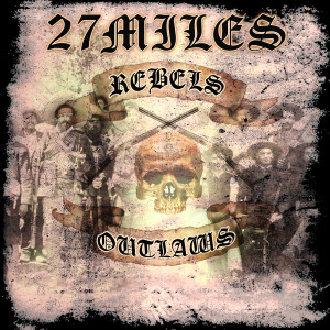 收聽27miles的Rebels & Outlaws歌詞歌曲