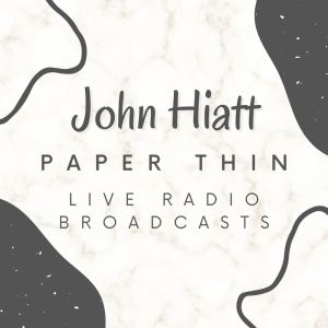 Album John Hiatt Paper Thin, Live Radio Broadcasts oleh John Hiatt