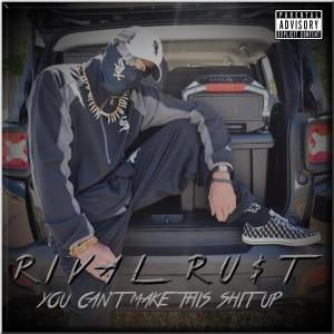 RiVal Ru$t的專輯You Can't Make This **** Up (Explicit)