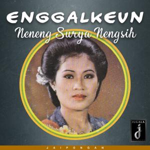 Enggalkeun dari Neneng Surya Nengsih