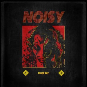 收聽Dough-Boy的Noisy歌詞歌曲
