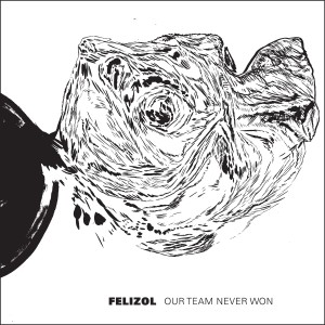 Felizol的專輯Our Team Never Won