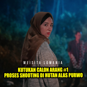 收聽Meisita Lomania的KUTUKAN CALON ARANG #1 - PROSES SHOOTING DI HUTAN ALAS PURWO歌詞歌曲
