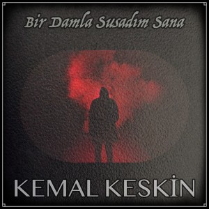 Listen to Bir Damla Susadım Sana song with lyrics from Kemal Keskin