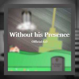 Album Without his Presence oleh OfficialAz3