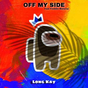 Listen to Off My Side(feat. Freddie Material) (Explicit) song with lyrics from Long Kay