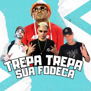 Dengarkan lagu Trepa Trepa Sua Fodeca (Explicit) nyanyian DJ Juninho da Vs dengan lirik