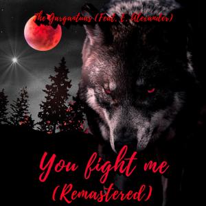 收聽The Gargantuas的You fight me (feat. E. Alexander) (Remastered version)歌詞歌曲