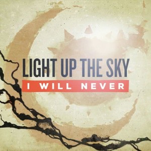 ดาวน์โหลดและฟังเพลง I Will Never พร้อมเนื้อเพลงจาก Light Up The Sky