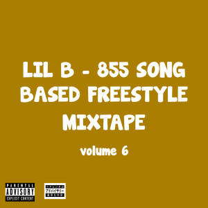 Lil B的專輯855 Song Based Freestyle Mixtape, Vol. 6 (Explicit)