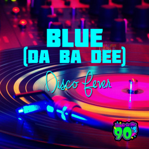 收聽Disco Fever的Blue (Da Ba Dee)歌詞歌曲